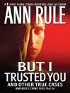 But I Trusted You (eBook): Ann Rule's Crime Files #14